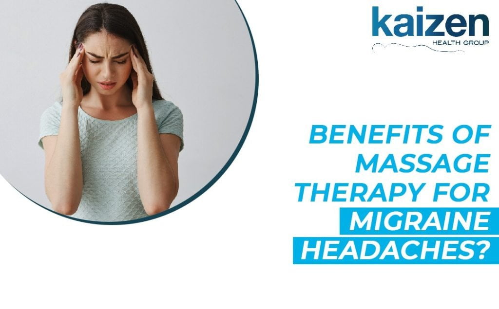 benefits of massage therapy for migraine headaches - Kaizen Health Group Best massage therapist in mississauga