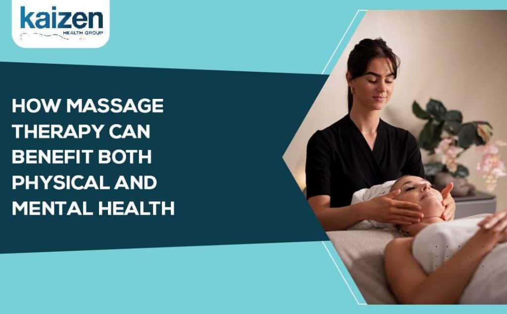 how massage therapy can benefits both physical and mental health - kaizen health group Mississauga