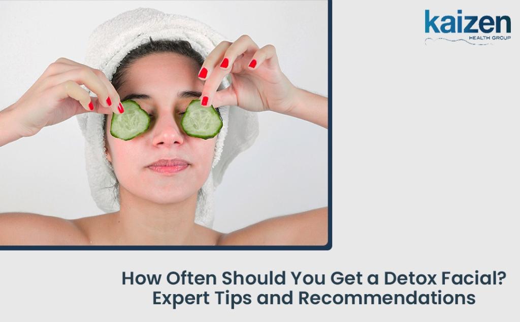 How Often Should You Get a Detox Facial Expert Tips and Recommendations - Kaizen Health group best massage therapist in Mississauga