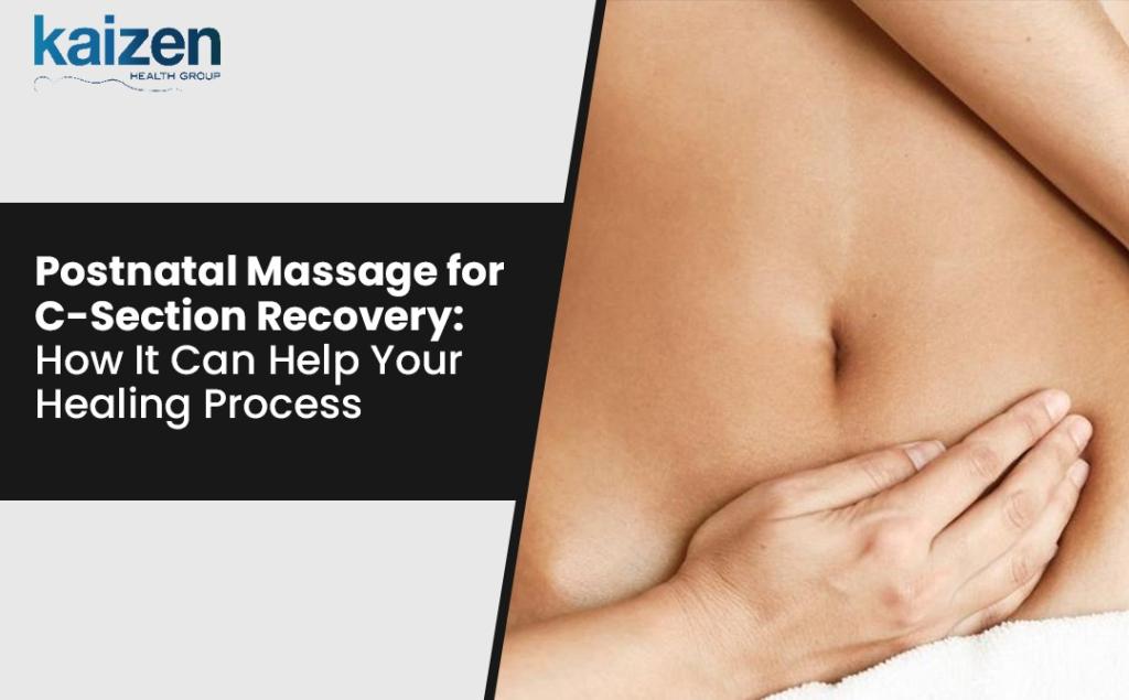 Postnatal Massage for C-Section Recovery How It Can Help Your Healing Process - Kaizen Health group best massage therapist in Mississauga