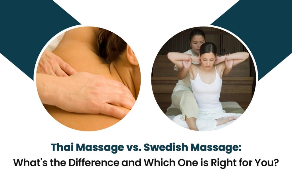 Thai Massage vs. Swedish Massage What's the Difference and Which One is Right for You