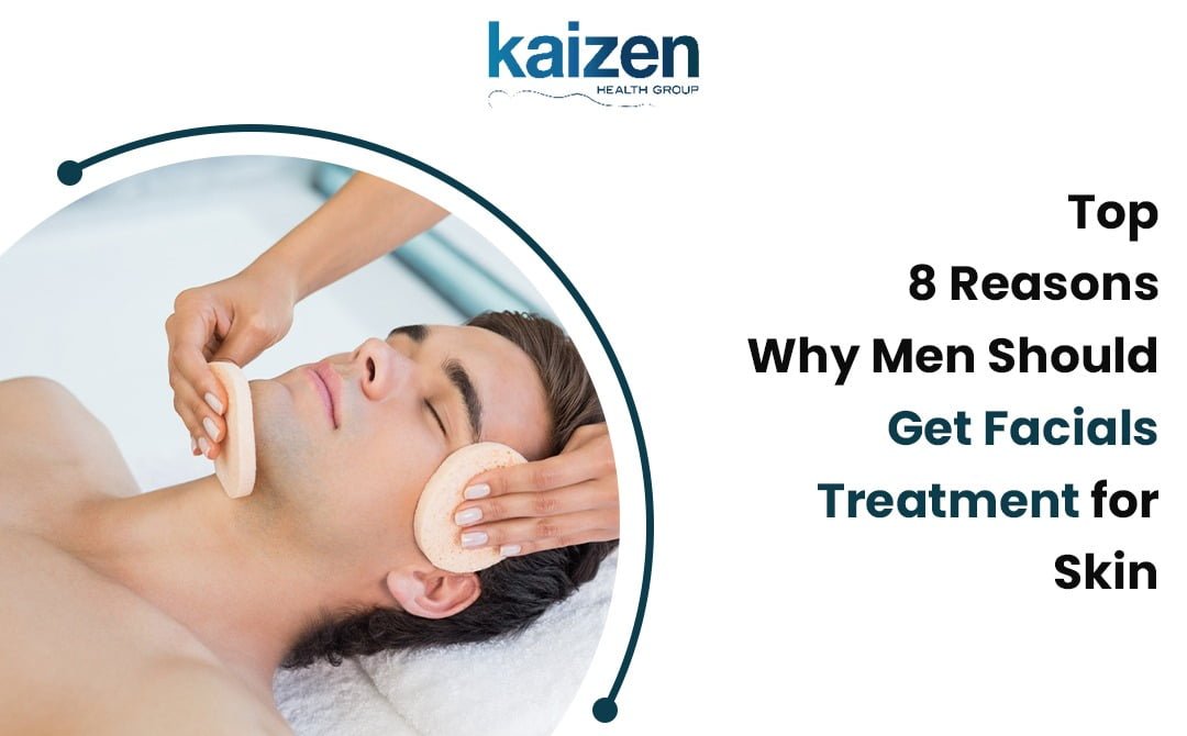 Top 8 Reasons Why Men Should Get Facials treatment for Skin - Kaizen Health group Mississauga
