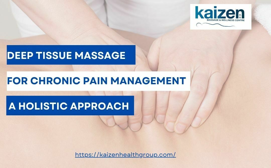 Deep Tissue Massage for Chronic Pain Management A Holistic Approach