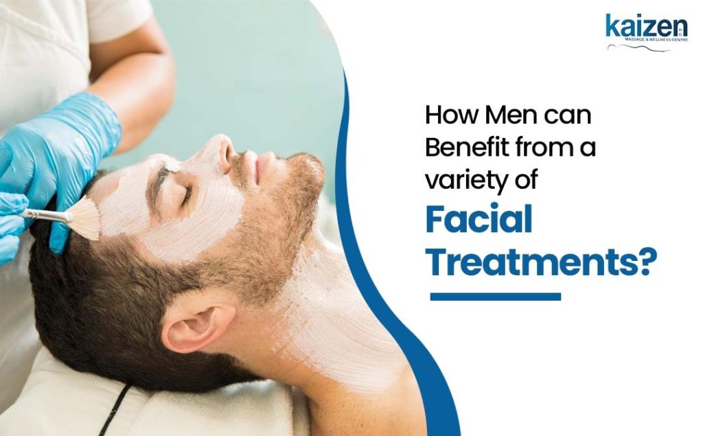 How Men can Benefit from a variety of Facial Treatments