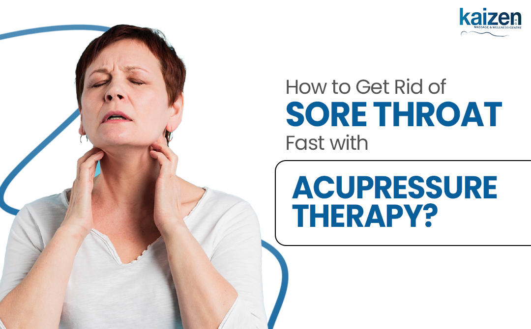 How Do You Get Rid of a Sore Throat Fast with Acupressure Therapy?