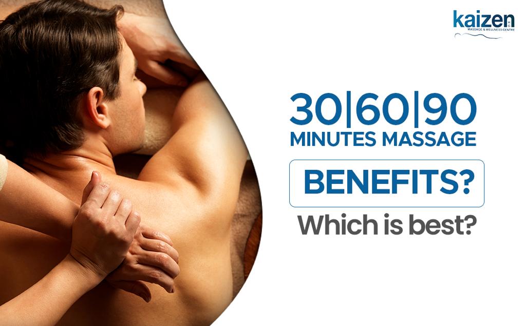 60, 30 or 90 minute Massage benefits Which is best-Kaizen Health group missisuaga