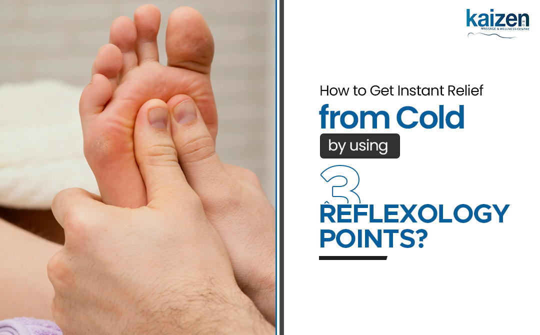 How to Get Instant Relief from Cold by using 3 Reflexology Points-Kaizen Health Group