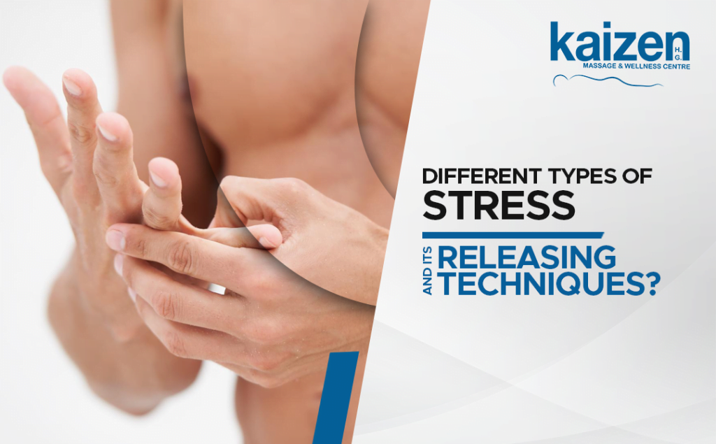 Different Types of Stress and its Releasing Techniques-Kaizen Health Group