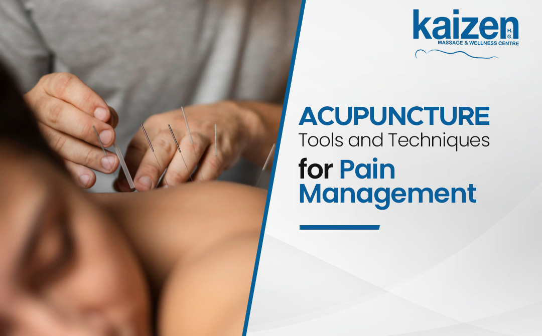 Acupuncture Tools and Techniques for Pain Management - Kaizen Health Group