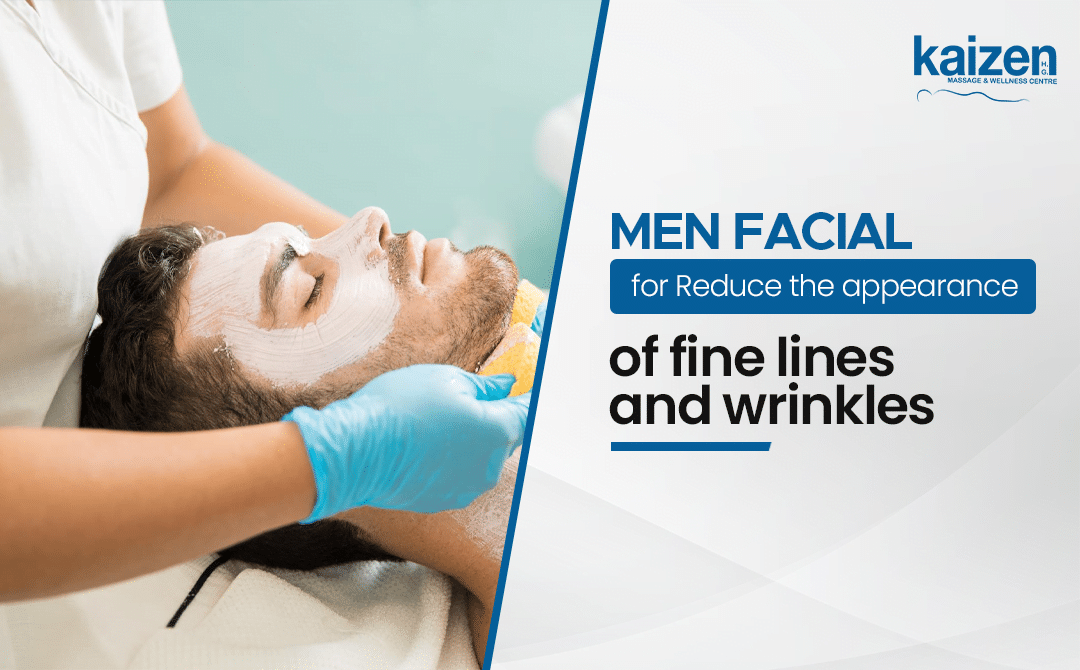 Men Facial for Reduce the appearance of Fine Lines and Wrinkles - Kaizen Health Group