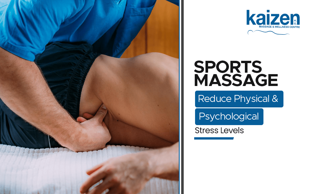 Sports Massage - Reduce Physical and Psychological Stress Levels - Kaizen Health group