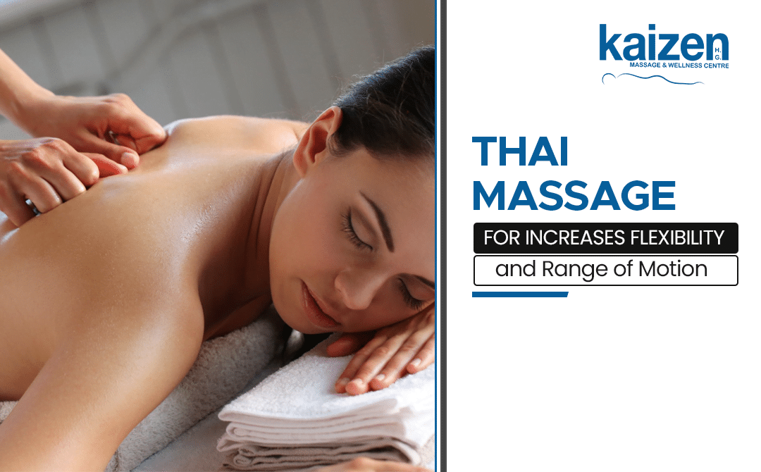 Thai massage for Increases Flexibility and Range of Motion - Kaizen Health group
