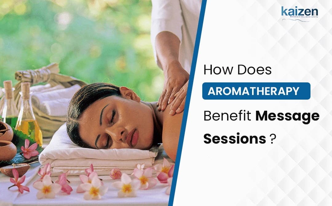 How Does Aromatherapy Benefit Massage Sessions - Kaizen health group