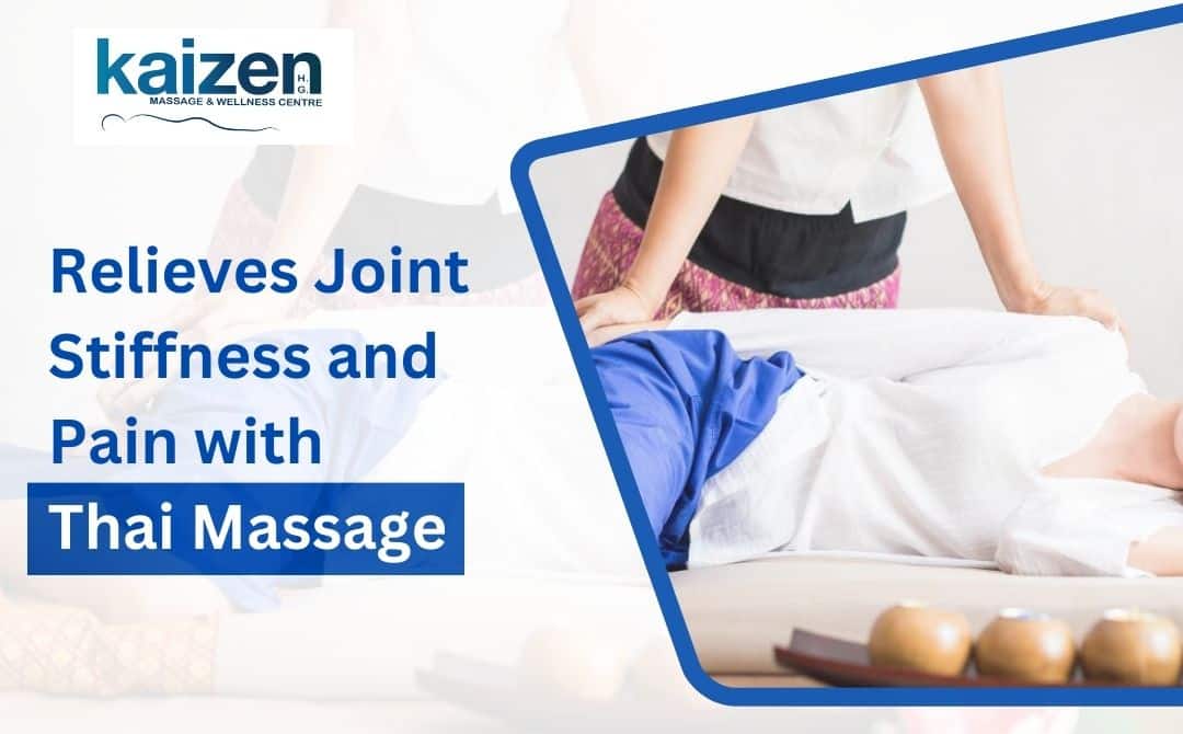 Relieves Joint Stiffness and Pain withThai Massage at Kaizen Health group
