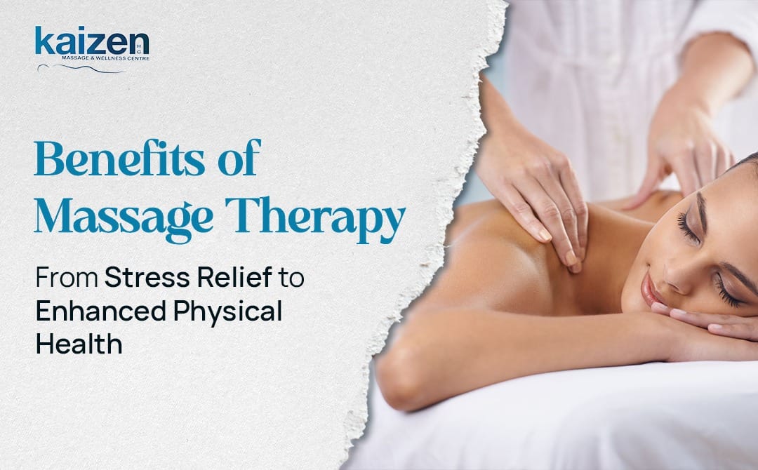 Benefits of Massage Therapy From Stress Relief to Enhanced Physical Health - Kaizen Health group
