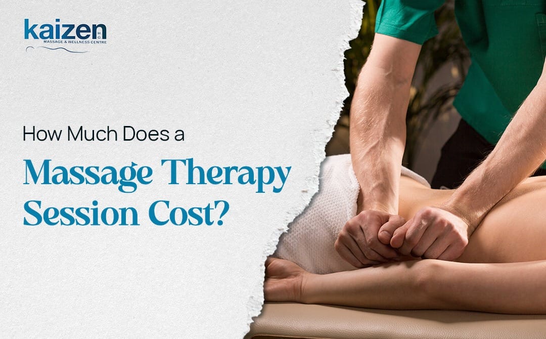 How Much Does a Massage Therapy Session Cost - Kaizen Health group