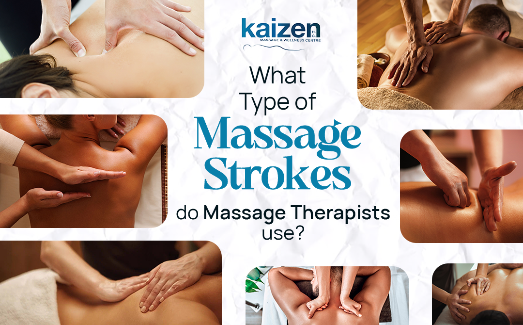 What type of Massage Strokes do Massage Therapists use - Kaizen Health Group