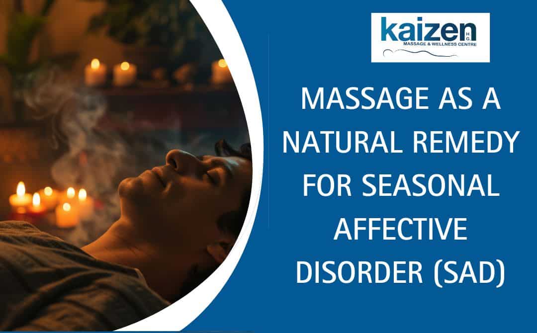 Massage as a Natural Remedy for Seasonal Affective Disorder (SAD) - kaizen health Group