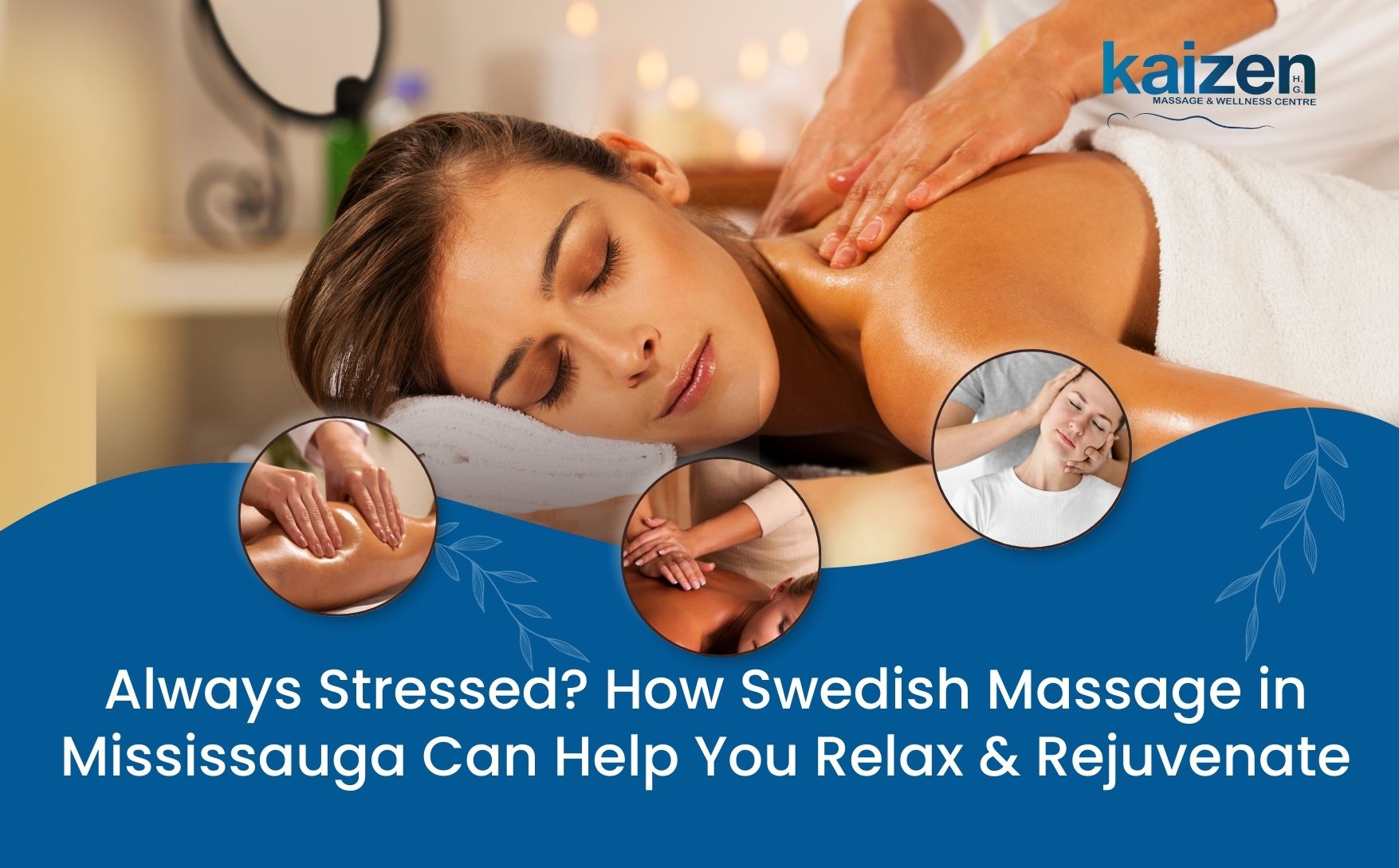 Always Stressed How Swedish Massage in Mississauga Can Help You Relax & Rejuvenate