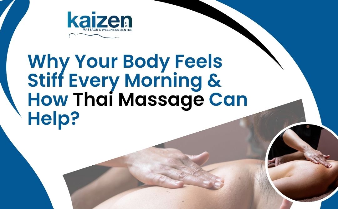Why Your Body Feels Stiff Every Morning & How Thai Massage Can Help - Kazien Health Group