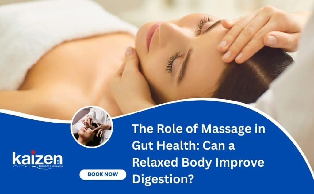 The Role of Massage in Gut Health Can a Relaxed Body Improve Digestion - Kaizen Health Group