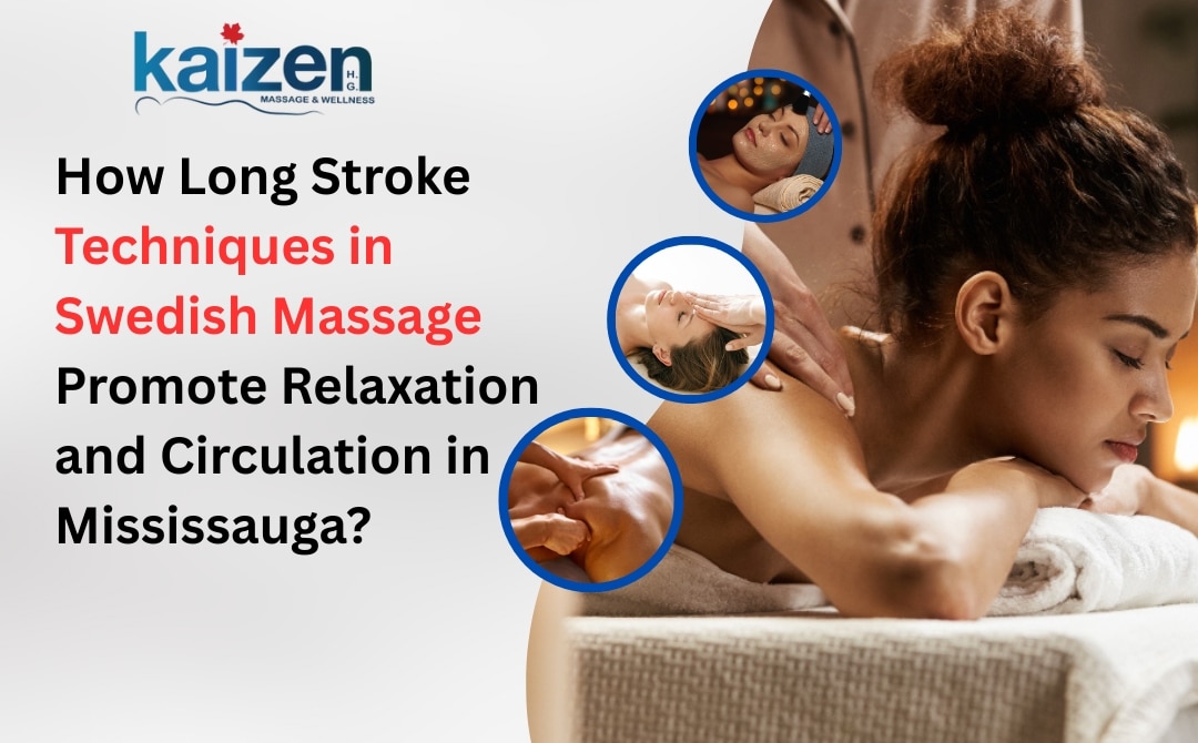 How Long Stroke Techniques in Swedish Massage Promote Relaxation and Circulation in Mississauga