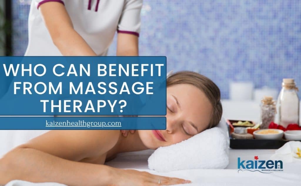 Who Can Benefit from Massage Therapy - Kaizen health Group