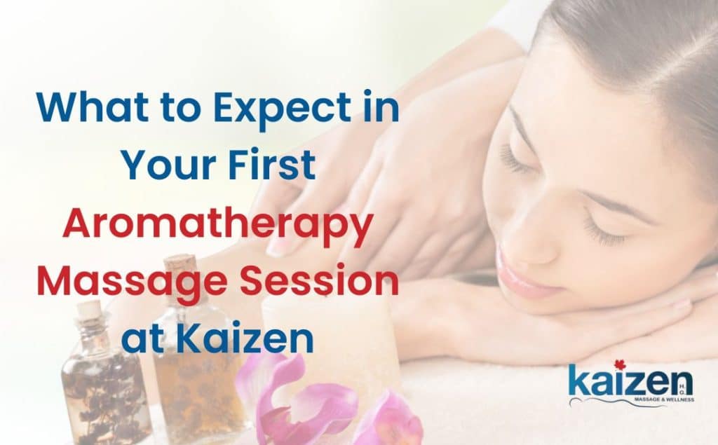What to Expect in Your First Aromatherapy Massage Session at Kaizen