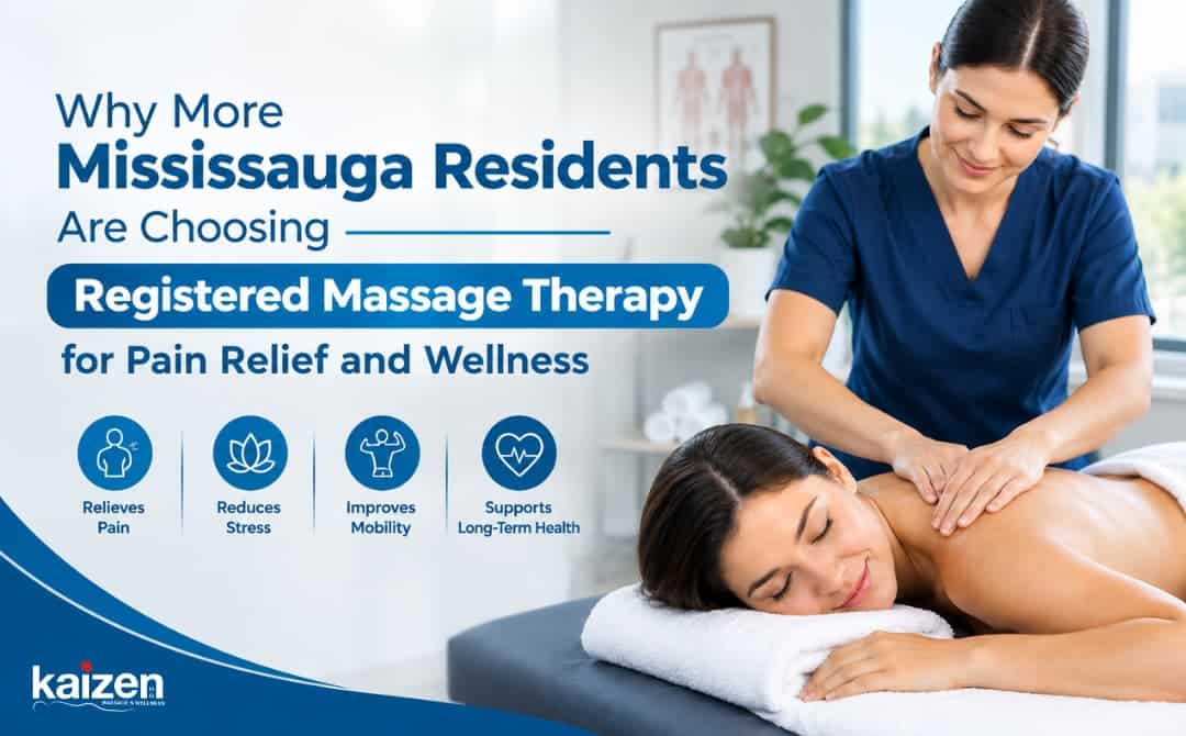 Why More Mississauga Residents Are Choosing Registered Massage Therapy for Pain Relief and Wellness - guide by kaizen health group